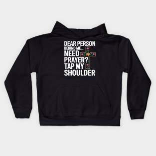 Dear Person Behind Me Need Prayer Tap My Shoulder Kids Hoodie